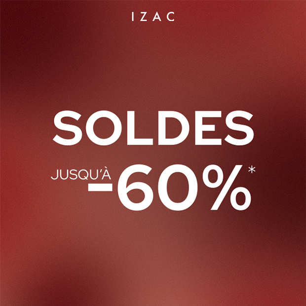 Soldes chez Izac : jusqu'à 60%*